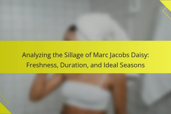 Analyzing the Sillage of Marc Jacobs Daisy: Freshness, Duration, and Ideal Seasons